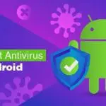 10 Best Android Virus Remover: Must-Have for Android Users